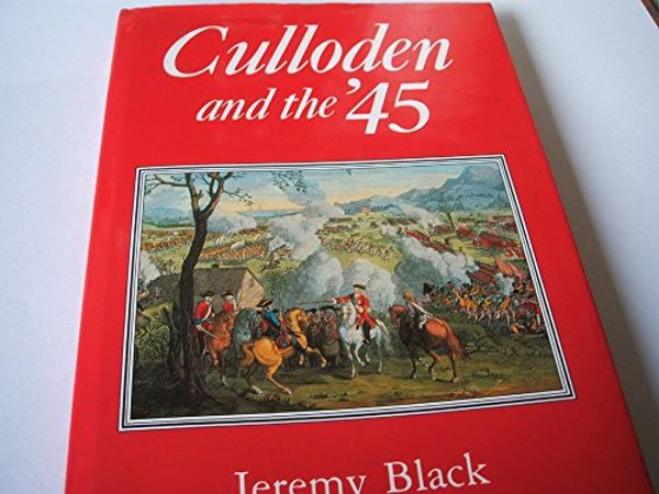 Cover Art for 9781840130065, Culloden and the 45 by Jeremy Black