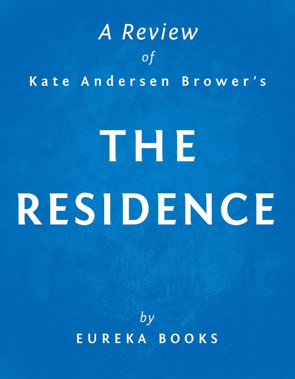 Cover Art for 1230000394475, The Residence by Kate Andersen Brower A Review by Instaread