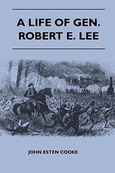 Cover Art for 9781446520956, A Life Of Gen. Robert E. Lee by John Esten Cooke