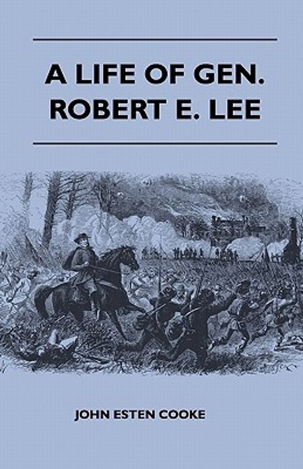 Cover Art for 9781446520956, A Life Of Gen. Robert E. Lee by John Esten Cooke