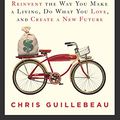 Cover Art for B0067TGSOK, The $100 Startup: Reinvent the Way You Make a Living, Do What You Love, and Create a New Future by Chris Guillebeau