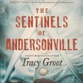Cover Art for 9781414359489, The Sentinels of Andersonville by Tracy Groot