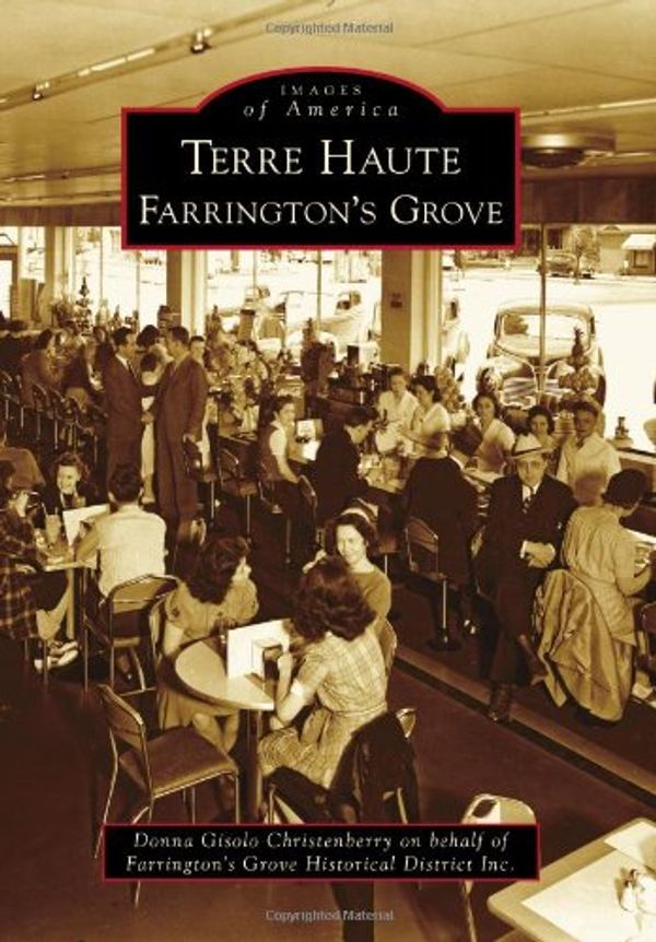 Cover Art for 9780738583198, Terre Haute: Farrington's Grove (Images of America) by Donna Gisolo Christenberry