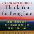 Cover Art for 9781250141224, Thank You for Being Late: An Optimist's Guide to Thriving in the Age of Accelerations by Thomas L Friedman