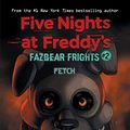 Cover Art for B08464HK9N, Fetch (Five Nights at Freddy’s: Fazbear Frights #2) (Five Nights at Freddy's) by Scott Cawthon, Carly Anne West, Andrea Waggener