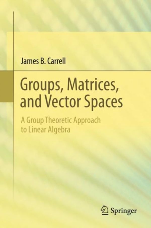 Cover Art for 9780387794273, A Group Theoretic Approach to Abstract Linear Algebra by James B. Carrell