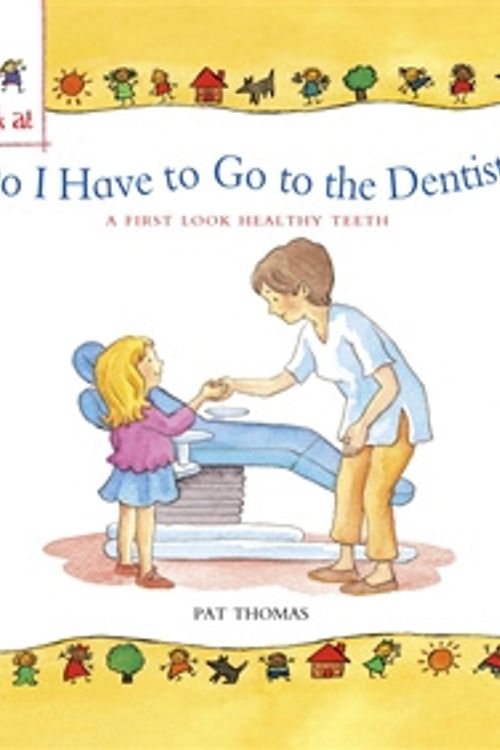 Cover Art for 9780750294294, A First Look At: Healthy Teeth: Do I have to go to the Dentist? by Pat Thomas