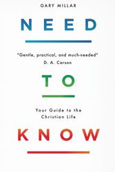 Cover Art for 9781784984427, Need to Know: Your Guide to the Christian Life by Gary Millar