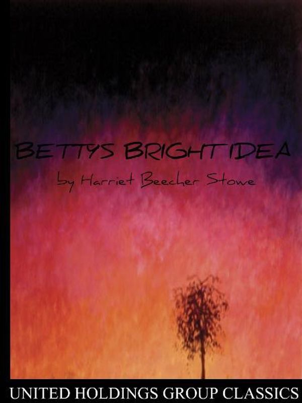 Cover Art for 9781612982595, Betty's Bright Idea by Harriet Beecher Stowe