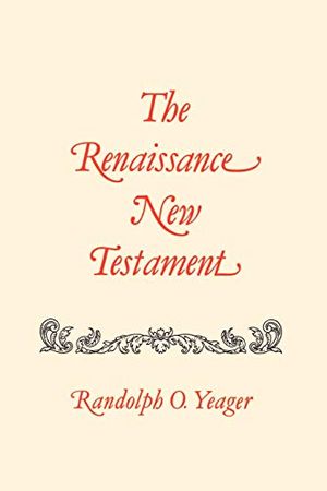 Cover Art for 9781565544833, Renaissance New Testament, The: John 11:1-13:30, Mark 10:2-14:21, Luke 16:1-22:24 by Dr. Randolph Yeager
