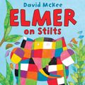 Cover Art for 9781842708385, Elmer on Stilts by David McKee