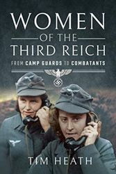 Cover Art for 9781526739452, Women of the Third Reich: From Camp Guards to Combatants by Tim Heath
