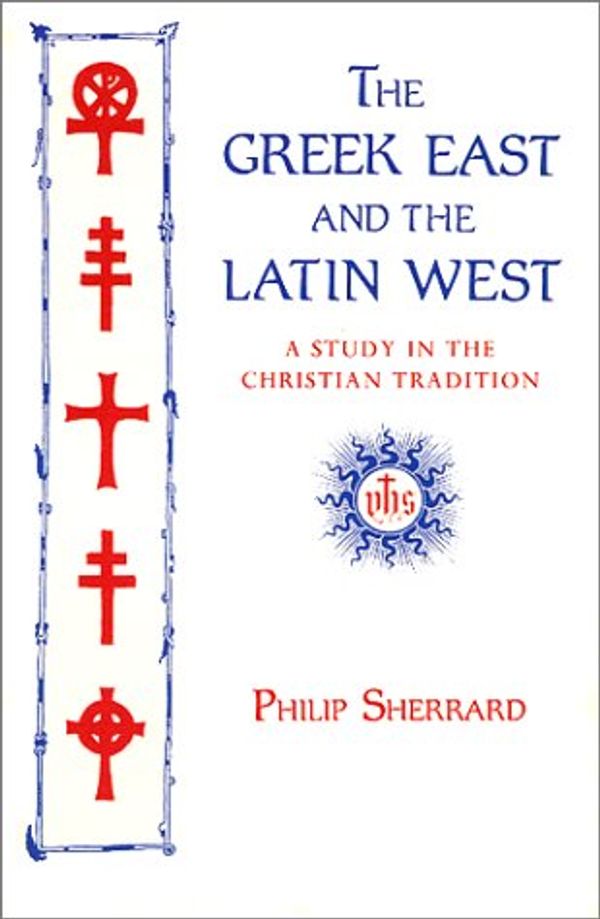Cover Art for 9789607120045, Greek East and the Latin West by Philip Sherrard