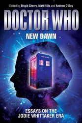 Cover Art for 9781526151872, Doctor Who, New Dawn: Essays on the Jodie Whittaker Era by Brigid Cherry, Matthew Hills, Andrew O'Day
