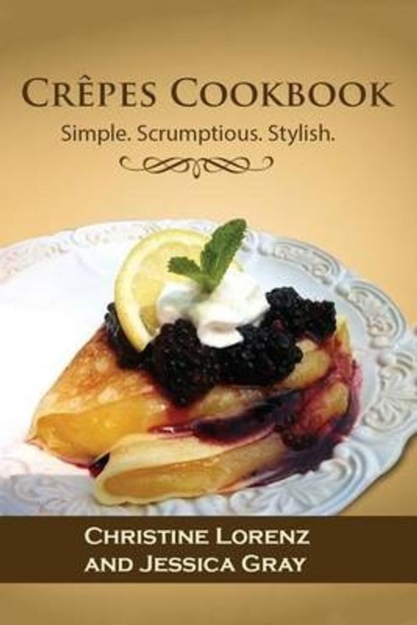 Cover Art for 9781522986232, Crepes Cookbook by Christine Lorenz,Jessica Gray