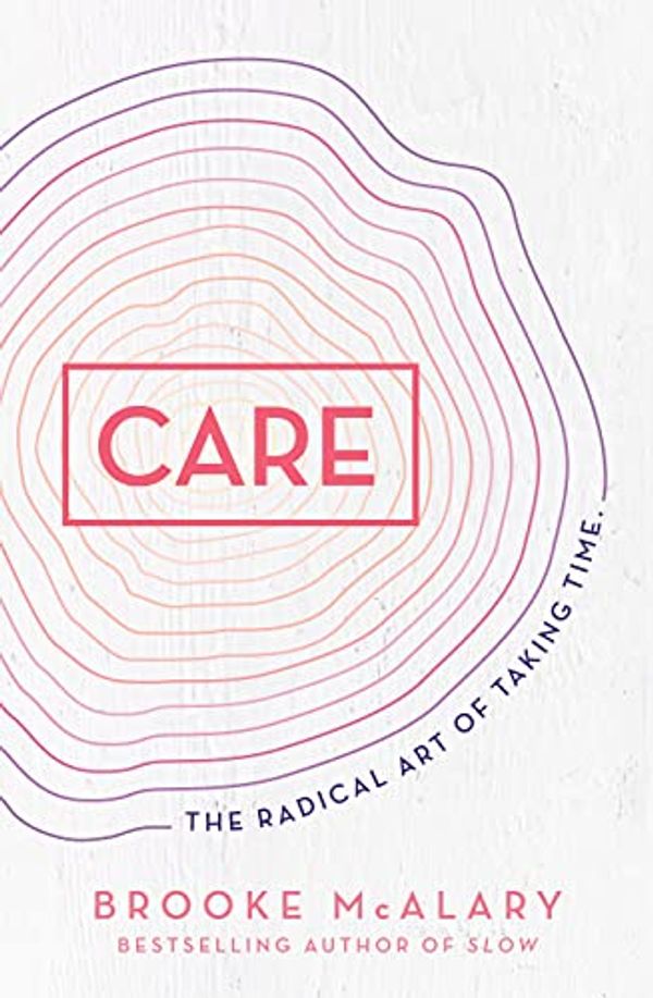 Cover Art for B08XQ43SZ8, Care: The radical art of taking time by Brooke McAlary