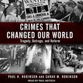 Cover Art for 9781977360304, Crimes That Changed Our World: Tragedy, Outrage, and Reform by Paul H. Robinson, Sarah M. Robinson