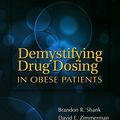 Cover Art for 9781585284818, Demystifying Drug Dosing in Obese Patients by Brandon R. Shank, David E. Zimmerman