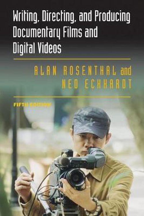 Cover Art for 9780809334582, Writing, Directing, and Producing Documentary Films and Digital Videos by Alan Rosenthal, Ned Eckhardt