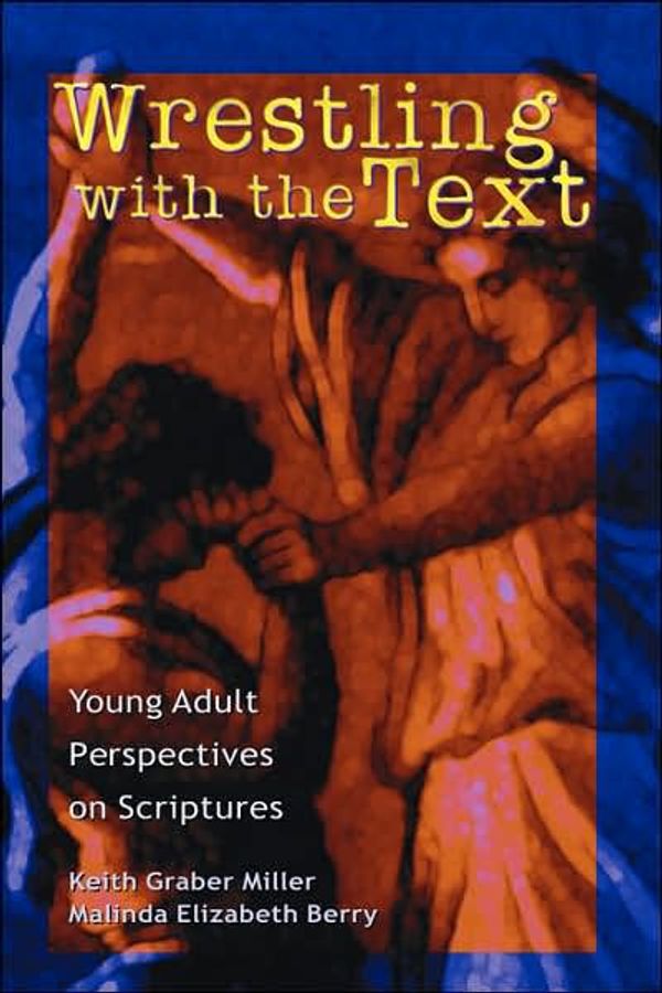 Cover Art for 9781931038379, Wrestling with the Text: Young Adult Perspectives on Scripture (Journeys With Scripture) by Keith Graber Miller