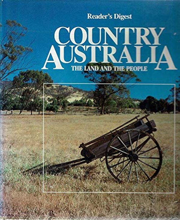 Cover Art for 9780864380524, Country Australia - The Land and the People by Reader's Digest