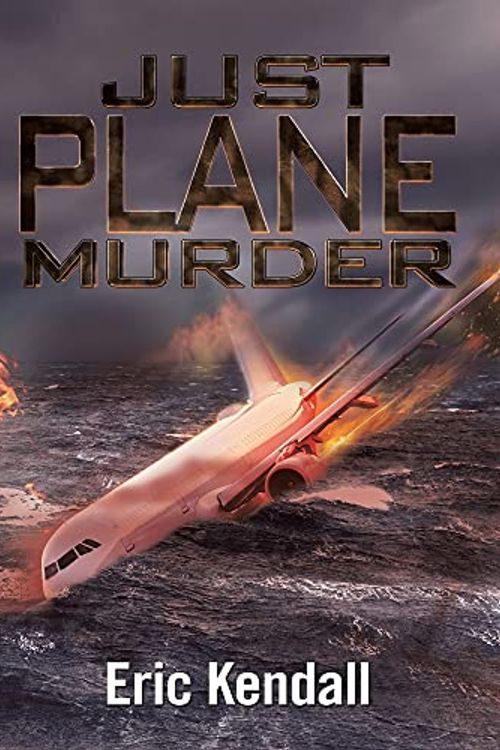 Cover Art for 9781543498004, Just Plane Murder by Eric Kendall