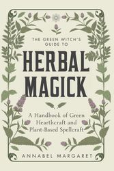 Cover Art for 9781645676263, The Green Witch’s Guide: A Beginner Book of Herbal Magick and Hearthcraft by Annabel Margaret