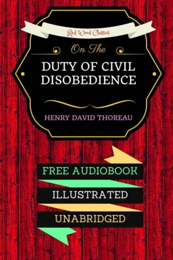 Cover Art for 9781530112869, On the Duty of Civil Disobedience: By Henry David Thoreau - Illustrated by Henry David Thoreau