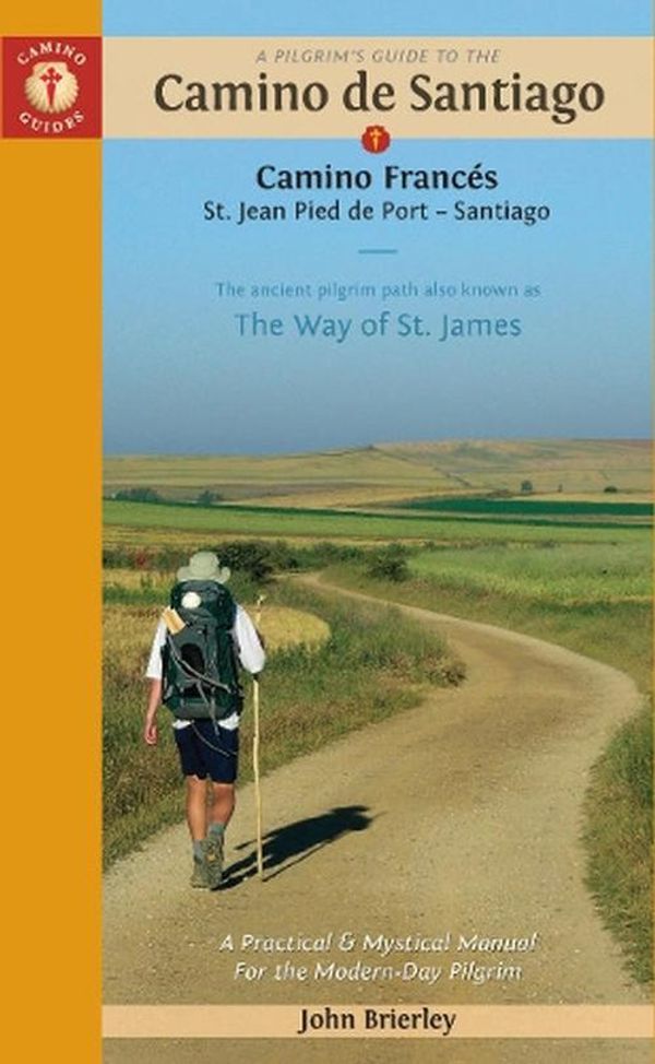 Cover Art for 9781912216338, A Pilgrim's Guide to the Camino de Santiago (Camino Francés): St. Jean Pied de Port - Santiago de Compostela by John Brierley