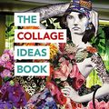Cover Art for B075719CNR, The Collage Ideas Book (The Art Ideas Books) by Alannah Moore