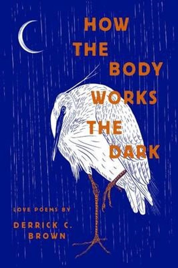 Cover Art for 9781945649059, How the Body Works the DarkLove Poems by Derrick C. Brown by Derrick C. Brown