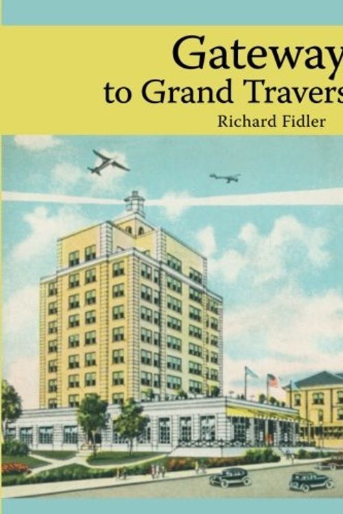 Cover Art for 9781943995387, Gateways to Grand Traverse Past by Richard Fidler