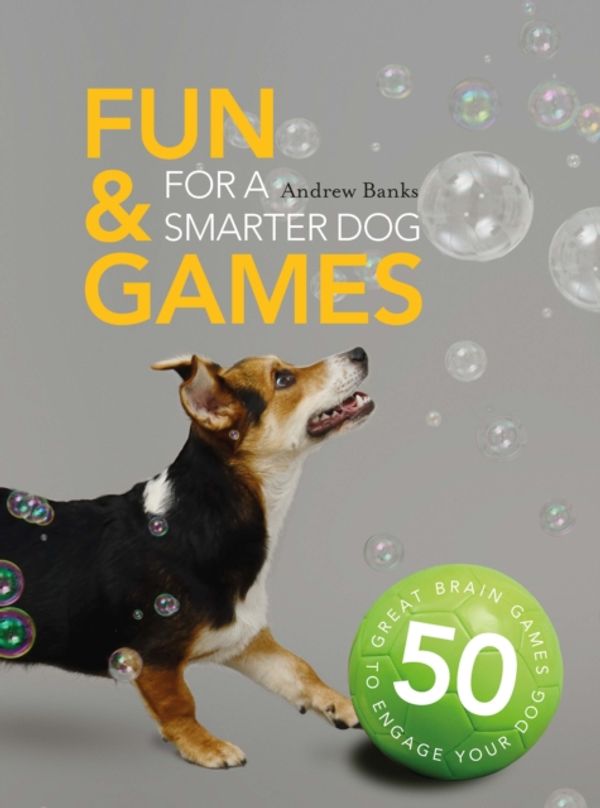 Cover Art for 9781782404057, Fun & Games for a Smarter Dog: 50 Great Brain Games to Engage Your Dog by Max Wainewright