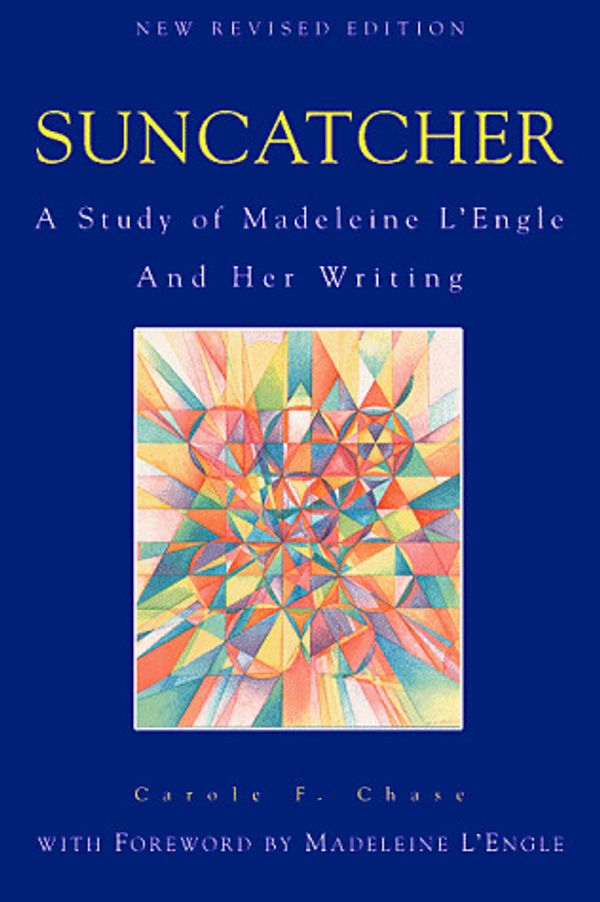 Cover Art for 9781880913314, Suncatcher:  A Study of Madeleine L'Engle and Her Writing by Carole F. Chase
