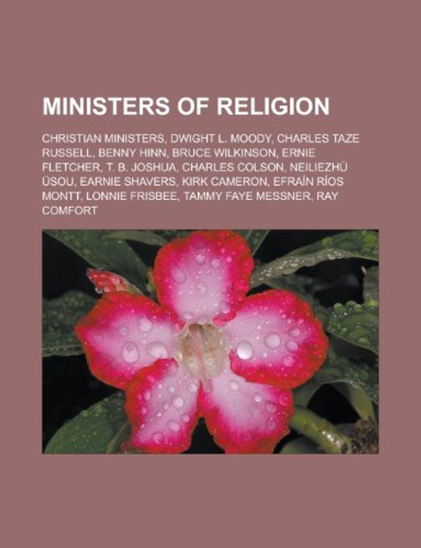 Cover Art for 9781156537275, Ministers of Religion: Christian Ministers, Dwight L. Moody, Charles Taze Russell, Benny Hinn, Bruce Wilkinson, Ernie Fletcher, T. B. Joshua, by Source Wikipedia