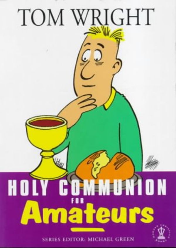 Cover Art for 9780340745793, Holy Communion for Amateurs (For Amateurs series) by Tom Wright