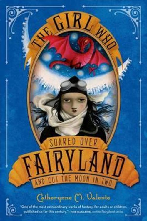 Cover Art for 9781250023506, The Girl Who Soared Over Fairyland and Cut the Moon in Two by Catherynne M. Valente