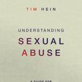 Cover Art for 9780830841356, Understanding Sexual AbuseA Guide for Ministry Leaders and Survivors by Tim Hein