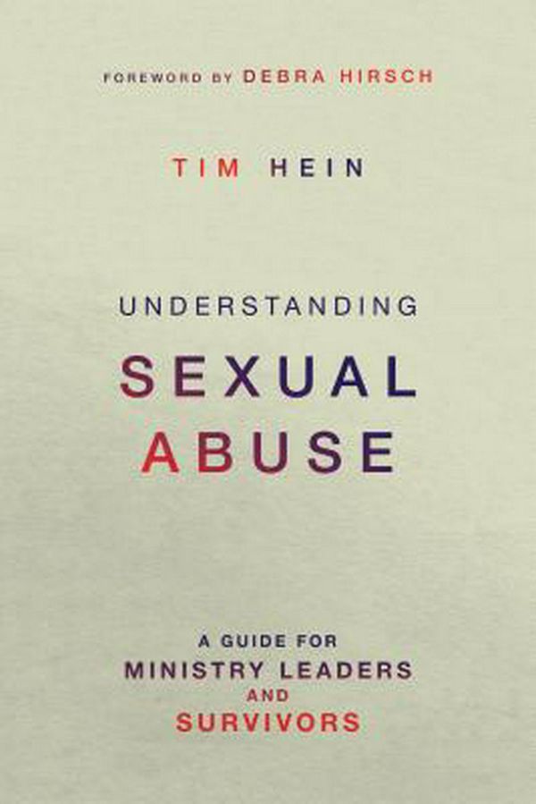 Cover Art for 9780830841356, Understanding Sexual AbuseA Guide for Ministry Leaders and Survivors by Tim Hein