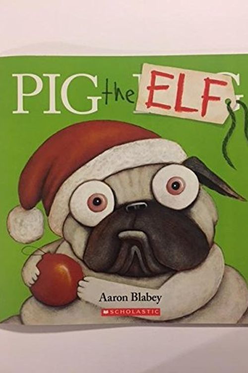 Cover Art for 9781338230048, Pig the Elf by Aaron Blabey