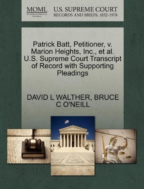 Cover Art for 9781270706724, Patrick Batt, Petitioner, V. Marion Heights, Inc., et al. U.S. Supreme Court Transcript of Record with Supporting Pleadings by David L. Walther, O'neill, Bruce C