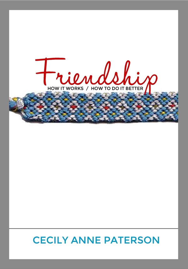 Cover Art for 9781311447890, Friendship. How It Works / How To Do It Better by Cecily Anne Paterson