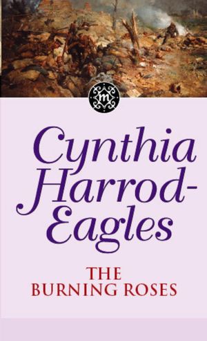 Cover Art for 9780748133161, The Burning Roses: The Morland Dynasty, Book 29 by Cynthia Harrod-Eagles