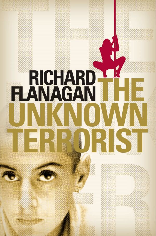 Cover Art for 9780330422802, The Unknown Terrorist by Richard Flanagan