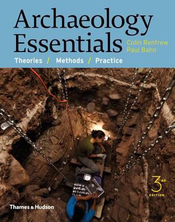 Cover Art for 9780500291597, Archaeology Essentials: Theories, Methods, and Practice by Senior Fellow Colin Renfrew, Bahn Ph.D., Paul
