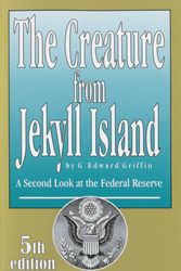 Cover Art for 9780912986456, The Creature from Jekyll Island: A Second Look at the Federal Reserve by G. Edward Griffin