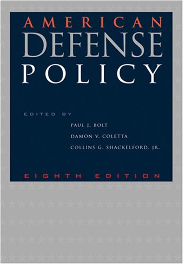 Cover Art for 9780801880940, American Defense Policy by Bolt, Paul J., Coletta, Damon V., Shackelford, Collins G., Bolt Paul J (Ed)