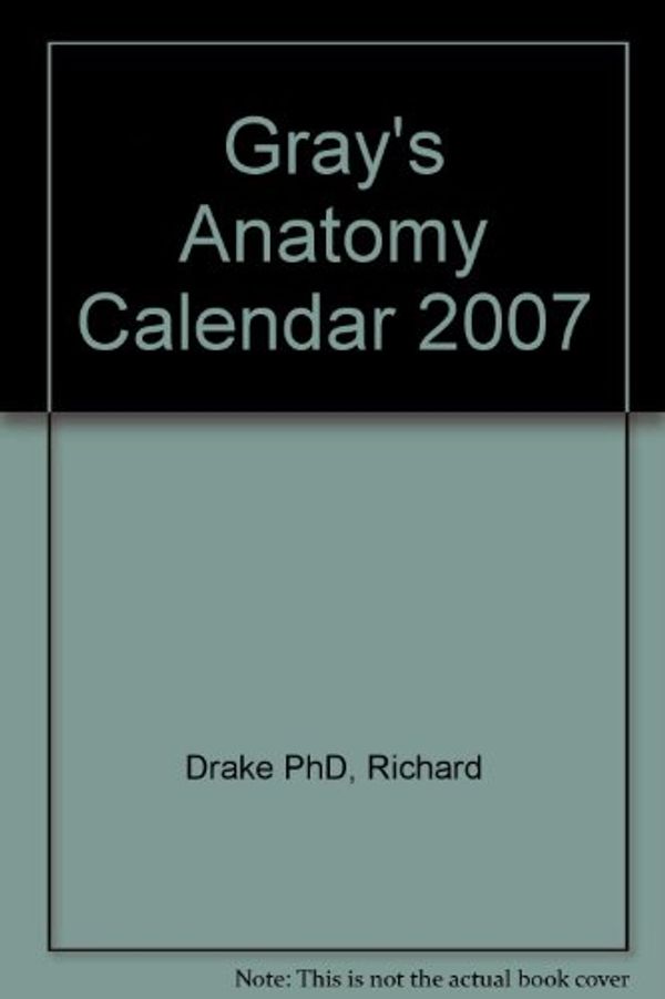Cover Art for 9780443068522, Gray's Anatomy Calendar 2007 by Richard Drake, A. Wayne Vogl, Adam W. M. Mitchell