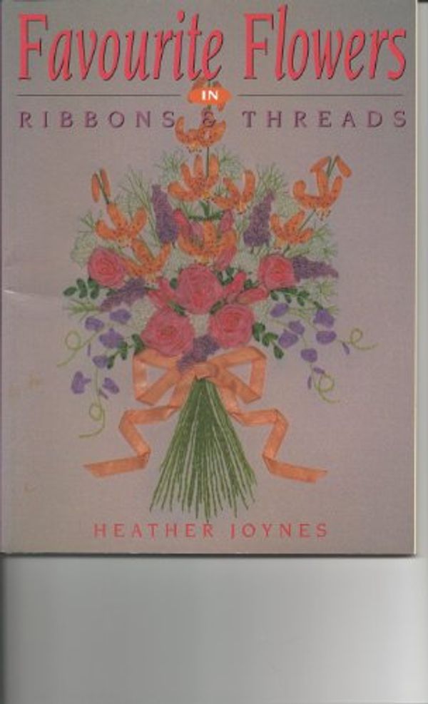 Cover Art for 9780864177544, Favourite Flowers in Ribbons and Threads by Heather Joynes