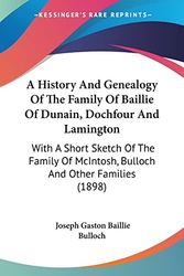 Cover Art for 9781104593742, A   History and Genealogy of the Family of Baillie of Dunain, Dochfour and Lamington: With a Short Sketch of the Family of McIntosh, Bulloch and Other by Joseph Gaston Baillie Bulloch